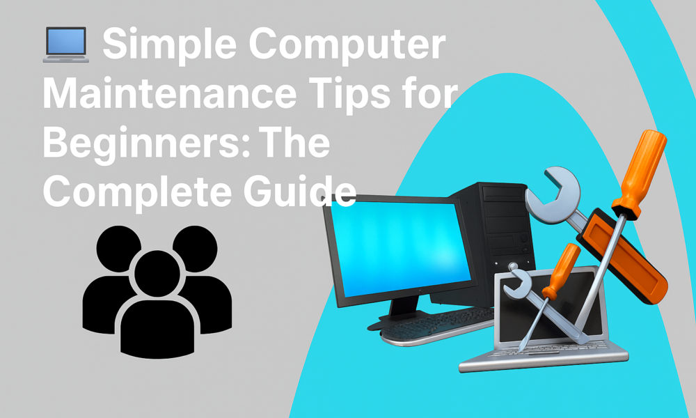 💻 Simple Computer Maintenance Tips for Beginners: The Complete Guide ...